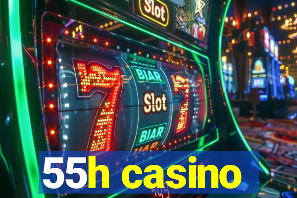 55h casino